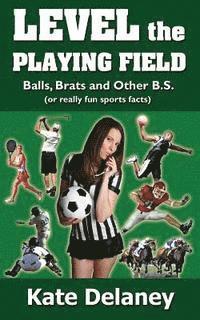 Kate Delaney - Level the Playing Field: Balls, Brats and Other B.S., Häftad