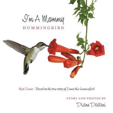 bokomslag I'm a Mommy Hummingbird: Meet Emma - Based on the true story of Emma the Hummingbird