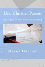 bokomslag Dear Christian Parents: An Appeal for Homeschooling