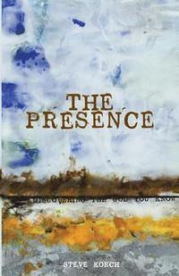 bokomslag The Presence: Discovering the God You Know