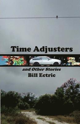 Time Adjusters and Other Stories: The Definitive Edition 1