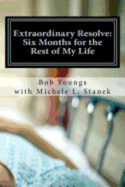 Extraordinary Resolve: Six Months for the Rest of My Life 1