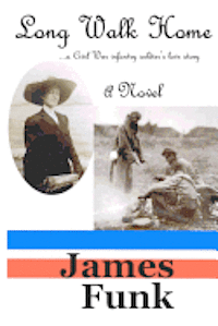 Long Walk Home ...a Civil War infantry soldier's love story