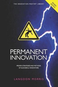 bokomslag Permanent Innovation, Revised Edition: Proven Strategies and Methods of Successful Innovators