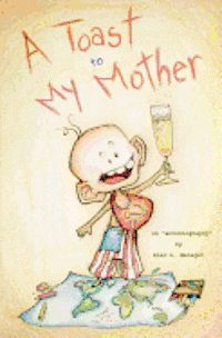 bokomslag A Toast to My Mother: an "autobiography"