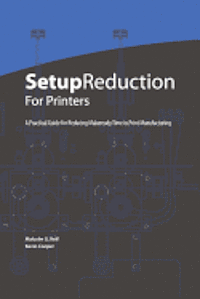 Kevin Cooper, Malcolm G. Keif - Setup Reduction for Printers: A Practical Guide to Reducing Makeready Time in Print Manufacturing, Häftad