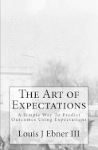 bokomslag The Art of Expectations: A Simple Way To Predict Outcomes Using Expectations