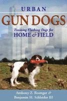 bokomslag Urban Gun Dogs: Training Flushing Dogs for Home and Field