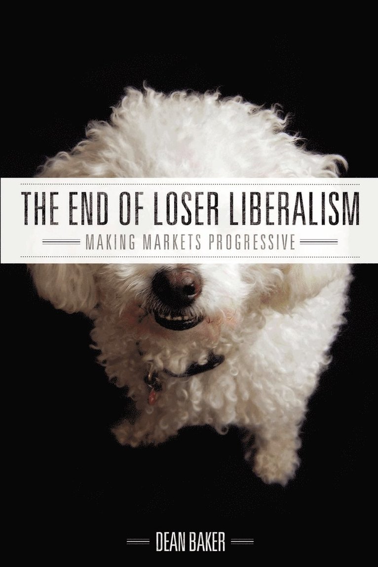 Dean Baker - End of Loser Liberalism, Häftad