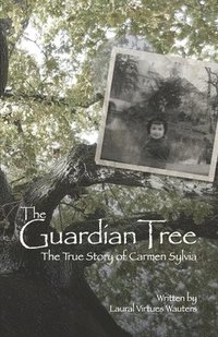 bokomslag The Guardian Tree: The True Story of Carmen Sylvia (Revised 2016)