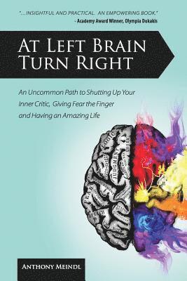 bokomslag At Left Brain Turn Right: An Uncommon Path to Shutting Up Your Inner Critic, Giving Fear the Finger & Having an Amazing Life!