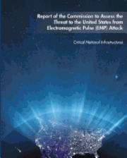 bokomslag Report of the Commission to Assess the Threat to the United States from Electromagnetic Pulse (EMP) Attack