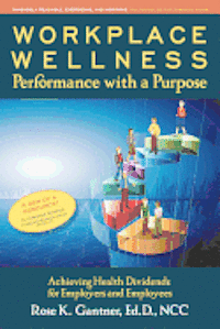 bokomslag Workplace Wellness: Performance with a Purpose: Achieving Health Dividends for Employers and Employees
