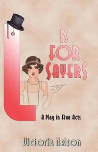bokomslag L. is for Sayers: A Play in Five Acts