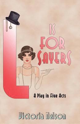 L. is for Sayers: A Play in Five Acts 1