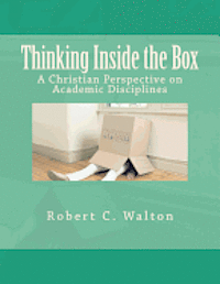 Robert C. Walton - Thinking Inside the Box: A Christian Perspective on Academic Disciplines, Häftad