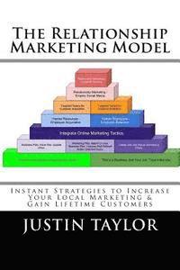 The Relationship Marketing Model: Instant Strategies to Increase Your Local Marketing & Gain Lifetime Customers 1