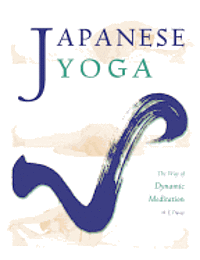 Japanese Yoga: The Way of Dynamic Meditation 1