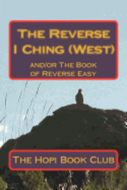 bokomslag The Reverse I Ching (West): and/or The Book of Reverse Easy