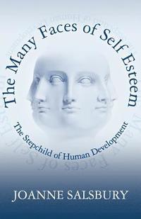 bokomslag The Many Faces of Self Esteem: The Stepchild of Human Development