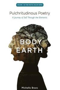 bokomslag Pulchritudinous Poetry - THE BODY EARTH: A Journey of Self Through the Elements