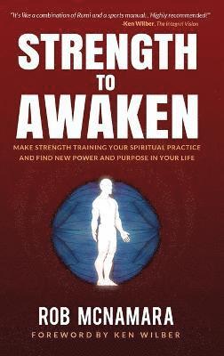 Robert Lundin McNamara, Berg Robert - Strength to Awaken, Make Strength Training Your Spiritual Practice and Find New Power and Purpose in Your Life, Inbunden