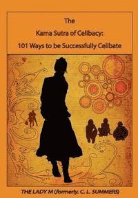 bokomslag The Kama Sutra of Celibacy: : 101 Ways to be Successfully Celibate