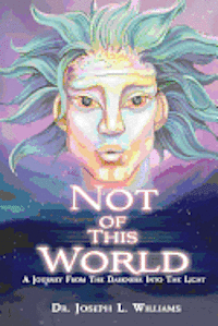 bokomslag Not Of This World: A Journey From The Darkness Into The Light