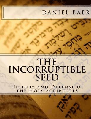 bokomslag The Incorruptible Seed: A History and Defense of the Holy Bible