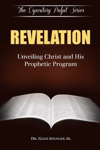 bokomslag Revelation: Unveiling Christ And His Prophetic Program