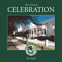 bokomslag The Town of Celebration: A pictorial look at Celebration, Florida, Disney's neo-traditional community built in the early 1990s on the southern-