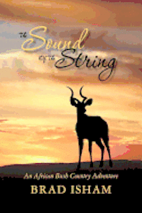 bokomslag The Sound Of The String: An African Bush Country Adventure