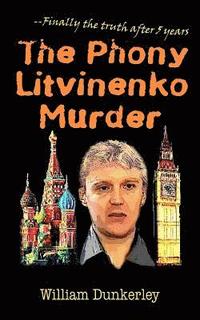 bokomslag The Phony Litvinenko Murder: The story told by the media doesn't match the facts.