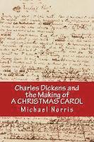 Michael Norris - Charles Dickens and the making of A CHRISTMAS CAROL, Häftad
