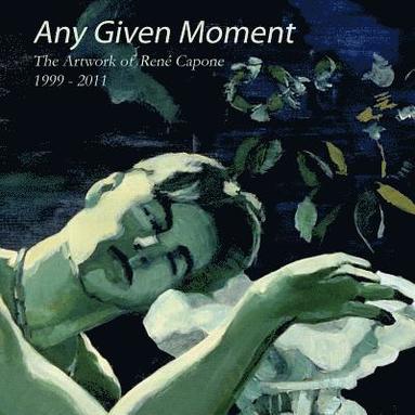 bokomslag Any Given Moment - The artwork of René Capone 1999-2011