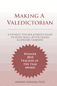 bokomslag Making a Valedictorian: A Student, Teacher and Parent Guide to Study Skills, Better Grades & Lifelong Learning
