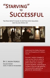 bokomslag "Starving" to Successful: The Fine Artist's Guide to Getting Into Galleries and Selling More Art