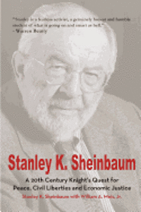 bokomslag Stanley K. Sheinbaum: A 20th Century Knight's Quest for Peace, Civil Liberties and Economic Justice
