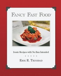 bokomslag Fancy Fast Food: Ironic Recipes with No Bun Intended
