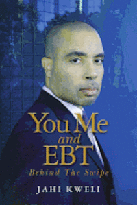 bokomslag You Me and EBT: Behind The Swipe