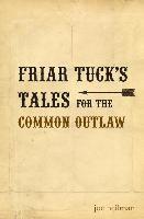 bokomslag Friar Tuck's Tales For The Common Outlaw