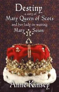 Anne Kinsey - Destiny: A story of Mary Queen of Scots and her lady-in-waiting Mary Seton, Häftad. Tillgänglighet: Lägg i varukorg
