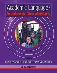 Eli R. Johnson - Academic Language & Academic Vocabulary: A k-12 guide to content learning and RTI, Häftad