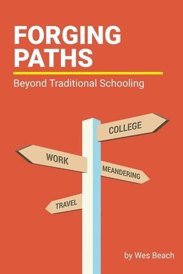 Wes Beach, Sarah J. Wilson - Forging Paths: Beyond Traditional Schooling, Häftad
