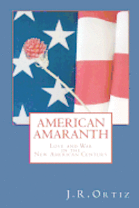 J. R. Ortiz - American Amaranth: Love and world war in the new American century, Häftad
