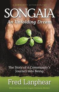 bokomslag Songaia: An Unfolding Dream: The Story of a Community's Journey into Being