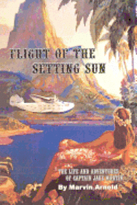 bokomslag Flight of the Setting Sun: The Life and Adventures of Captain Jake Martin