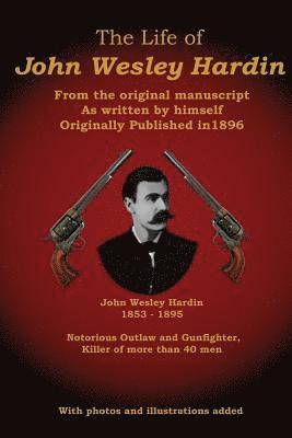 bokomslag The Life of John Wesley Hardin: From the Original Manuscript as Written by Himself