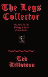 bokomslag The Legs Collector: A Kellogg & Beck Novel