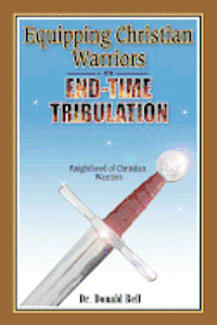 bokomslag Equipping Christian Warriors for End-Time Tribulation: Knighthood of Christian Warriors